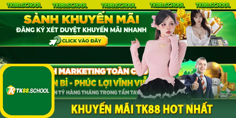 Khuyến mãi TK88 hot nhất