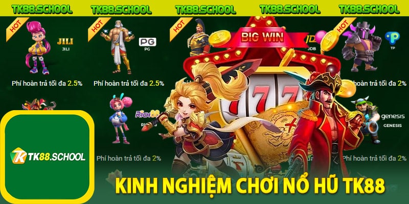 Kinh nghiệm chơi nổ hũ TK88 hay nhất